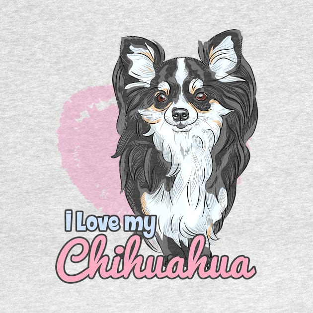 I Love My Chihuahua! Especially for Chihuahua Dog Lovers! by rs-designs